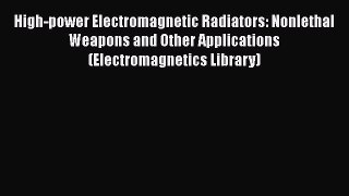 [Read Book] High-power Electromagnetic Radiators: Nonlethal Weapons and Other Applications