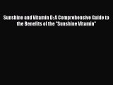 [Read book] Sunshine and Vitamin D: A Comprehensive Guide to the Benefits of the ''Sunshine