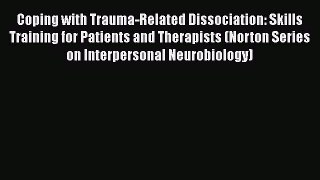 [Read book] Coping with Trauma-Related Dissociation: Skills Training for Patients and Therapists