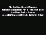 [Read Book] The Gun Digest Book of Firearms Assembly/Disassembly Part IV - Centerfire Rifles
