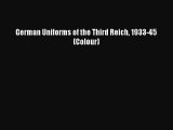[Read Book] German Uniforms of the Third Reich 1933-45 (Colour)  Read Online