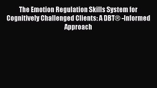 [Read book] The Emotion Regulation Skills System for Cognitively Challenged Clients: A DBT®