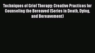 [Read book] Techniques of Grief Therapy: Creative Practices for Counseling the Bereaved (Series