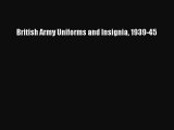 [Read Book] British Army Uniforms and Insignia 1939-45  EBook