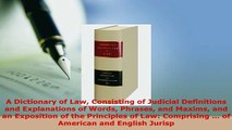 PDF  A Dictionary of Law Consisting of Judicial Definitions and Explanations of Words Phrases Read Online