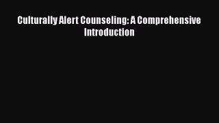 [Read book] Culturally Alert Counseling: A Comprehensive Introduction [Download] Full Ebook