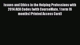 [Read book] Issues and Ethics in the Helping Professions with 2014 ACA Codes (with CourseMate
