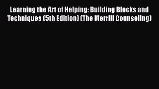 [Read book] Learning the Art of Helping: Building Blocks and Techniques (5th Edition) (The