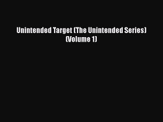 Book Unintended Target (The Unintended Series) (Volume 1) Read Full Ebook