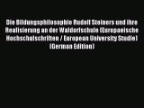 Read Die Bildungsphilosophie Rudolf Steiners und ihre Realisierung an der Waldorfschule (Europaeische