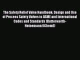 [Read Book] The Safety Relief Valve Handbook: Design and Use of Process Safety Valves to ASME