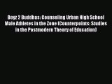 [Read book] Boyz 2 Buddhas: Counseling Urban High School Male Athletes in the Zone (Counterpoints: