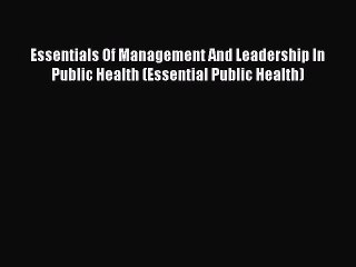 [PDF] Essentials Of Management And Leadership In Public Health (Essential Public Health) [Read]