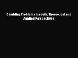 Read Gambling Problems in Youth: Theoretical and Applied Perspectives Ebook Free