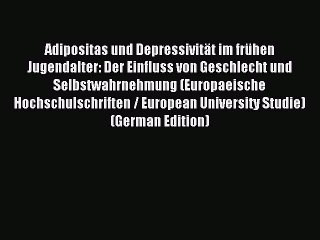 Read Adipositas und Depressivität im frühen Jugendalter: Der Einfluss von Geschlecht und Selbstwahrnehmung