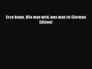 [PDF] Ecce Homo: Wie man wird was man ist (German Edition) [Read] Online