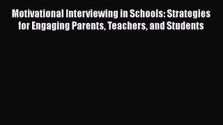 [Read book] Motivational Interviewing in Schools: Strategies for Engaging Parents Teachers