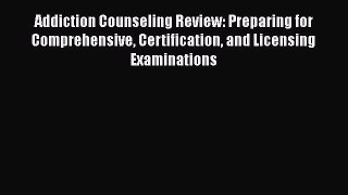 [Read book] Addiction Counseling Review: Preparing for Comprehensive Certification and Licensing