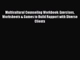 [Read book] Multicultural Counseling Workbook: Exercises Worksheets & Games to Build Rapport