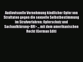 Download Audiovisuelle Vernehmung kindlicher Opfer von Straftaten gegen die sexuelle Selbstbestimmung