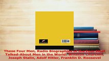Download  These Four Men Radio Biographies of the Four Most TalkedAbout Men in the World Winston Read Online