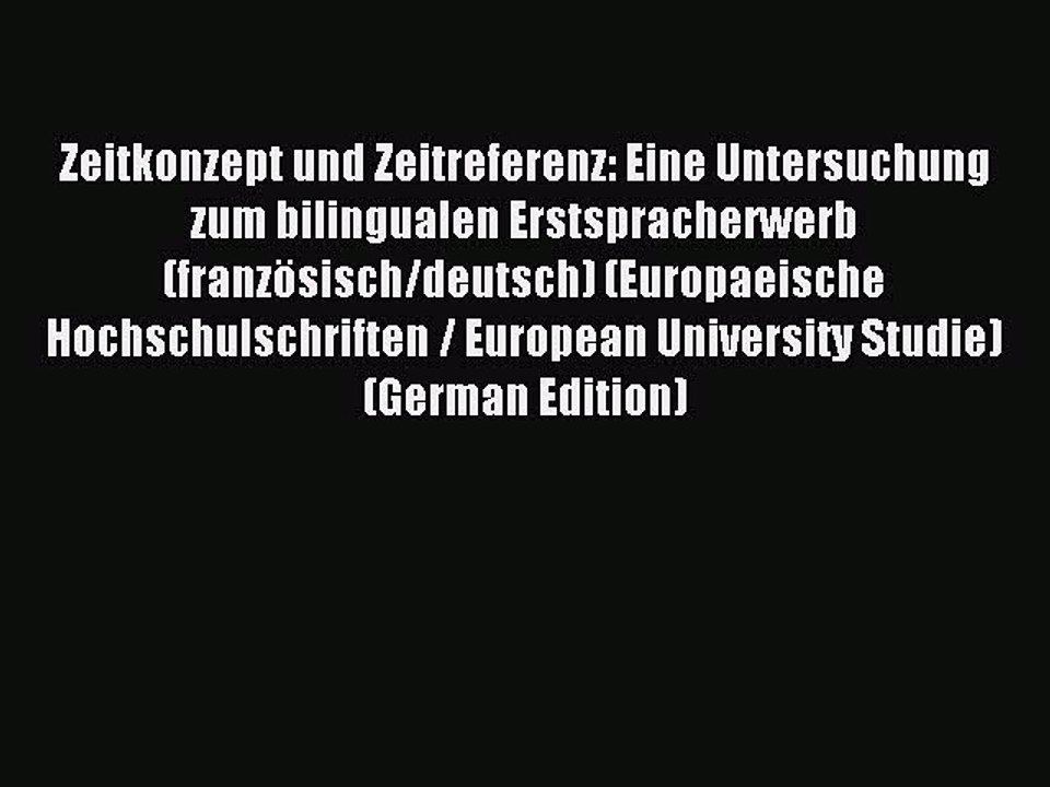 Download Zeitkonzept und Zeitreferenz: Eine Untersuchung zum bilingualen Erstspracherwerb (französisch/deutsch)