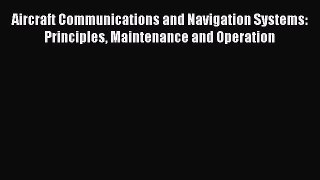 [Read Book] Aircraft Communications and Navigation Systems: Principles Maintenance and Operation