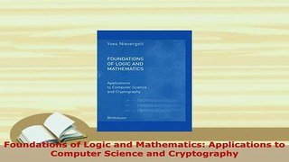 PDF  Foundations of Logic and Mathematics Applications to Computer Science and Cryptography Download Full Ebook