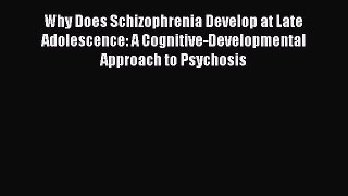 [Read book] Why Does Schizophrenia Develop at Late Adolescence: A Cognitive-Developmental Approach