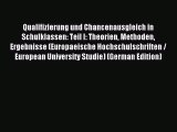 Read Qualifizierung und Chancenausgleich in Schulklassen: Teil I: Theorien Methoden Ergebnisse