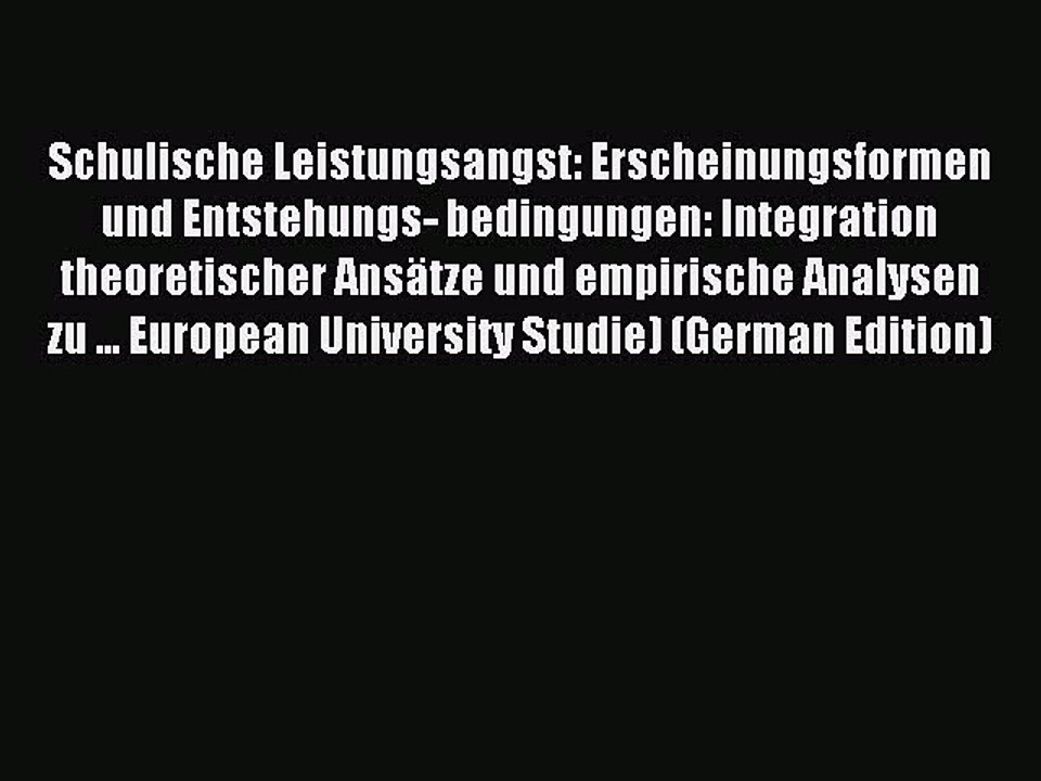 Download Schulische Leistungsangst: Erscheinungsformen und Entstehungs- bedingungen: Integration