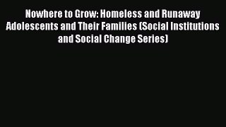[Read book] Nowhere to Grow: Homeless and Runaway Adolescents and Their Families (Social Institutions