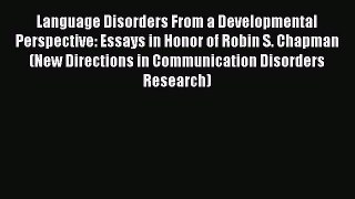 [Read book] Language Disorders From a Developmental Perspective: Essays in Honor of Robin S.