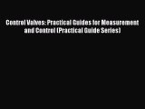 [Read Book] Control Valves: Practical Guides for Measurement and Control (Practical Guide Series)