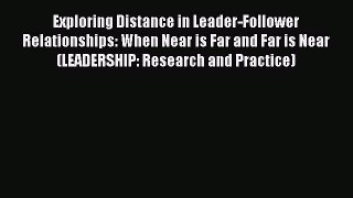 Read Exploring Distance in Leader-Follower Relationships: When Near is Far and Far is Near