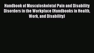 Read Handbook of Musculoskeletal Pain and Disability Disorders in the Workplace (Handbooks