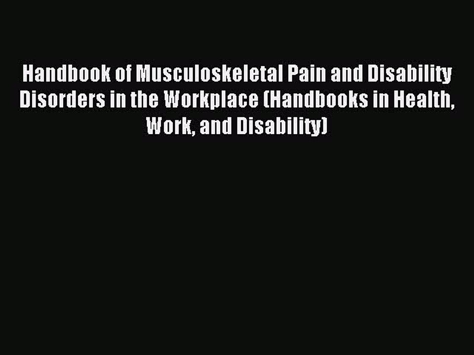 Read Handbook of Musculoskeletal Pain and Disability Disorders in the Workplace (Handbooks