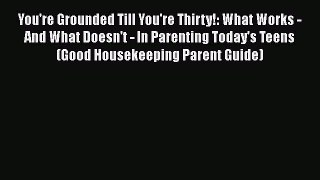 [Read book] You're Grounded Till You're Thirty!: What Works - And What Doesn't - In Parenting