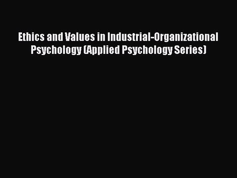 Read Ethics and Values in Industrial-Organizational Psychology (Applied Psychology Series)