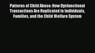 [Read book] Patterns of Child Abuse: How Dysfunctional Transactions Are Replicated in Individuals