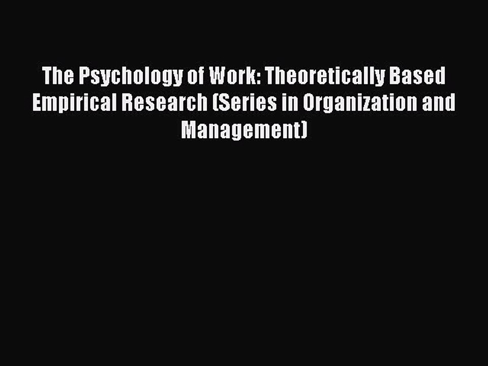 Read The Psychology of Work: Theoretically Based Empirical Research (Series in Organization