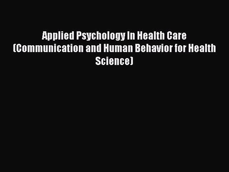 Read Applied Psychology In Health Care (Communication and Human Behavior for Health Science)