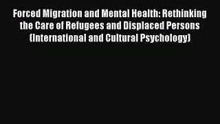 Read Forced Migration and Mental Health: Rethinking the Care of Refugees and Displaced Persons