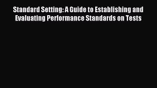 Read Standard Setting: A Guide to Establishing and Evaluating Performance Standards on Tests