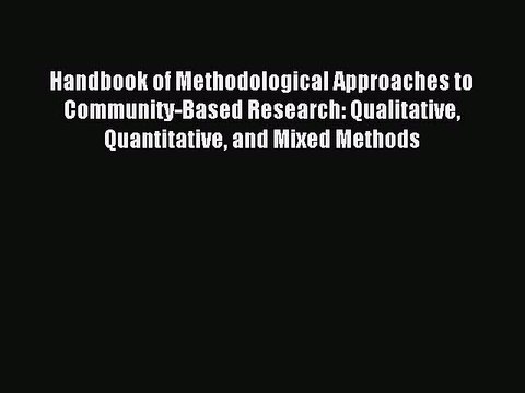Read Handbook of Methodological Approaches to Community-Based Research: Qualitative Quantitative