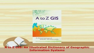PDF  A to Z GIS An Illustrated Dictionary of Geographic Information Systems Read Full Ebook
