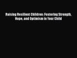 [Read book] Raising Resilient Children: Fostering Strength Hope and Optimism in Your Child