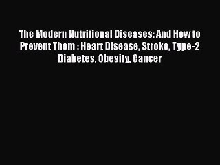 [Read book] The Modern Nutritional Diseases: And How to Prevent Them : Heart Disease Stroke