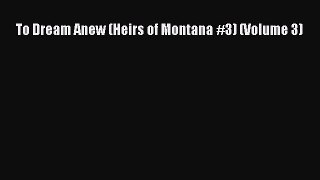[PDF] To Dream Anew (Heirs of Montana #3) (Volume 3) [Download] Online