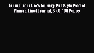 Book Journal Your Life's Journey: Fire Style Fractal Flames Lined Journal 6 x 9 100 Pages Read